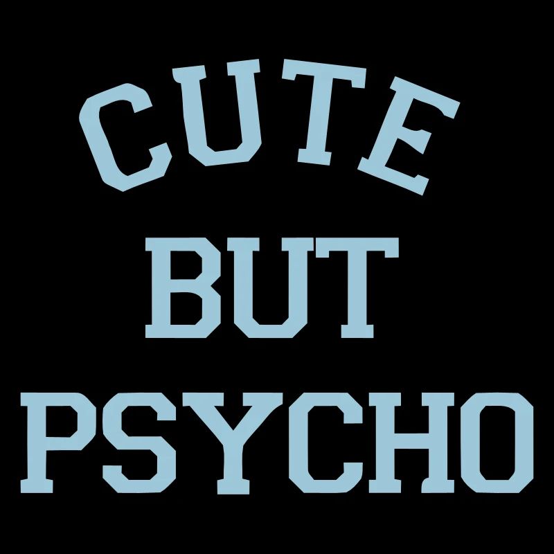 CUTE BUT PSYCHO