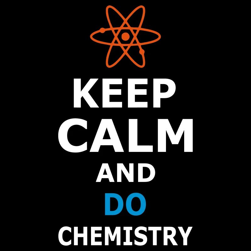 KEEP CALM AND DO CHEMISTRY