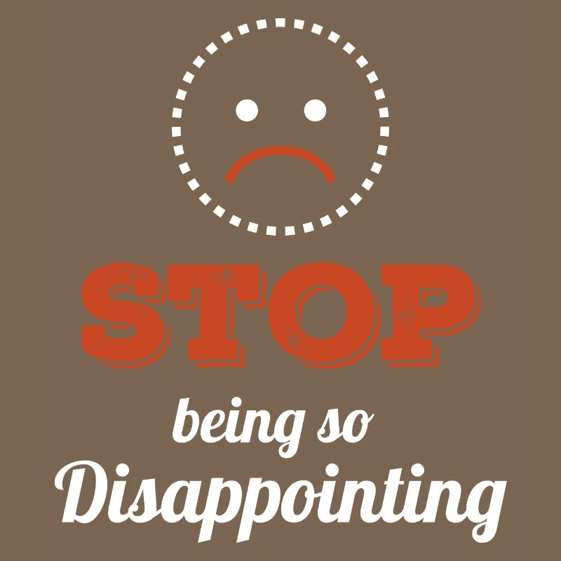 Stop Being So Disappointing