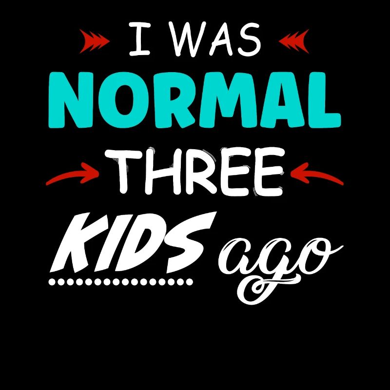 I was normal 3 kids ago