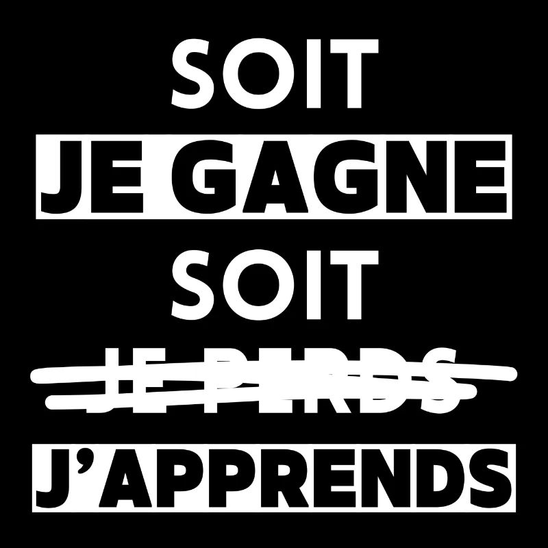 Soit je gagne, soit j'apprends