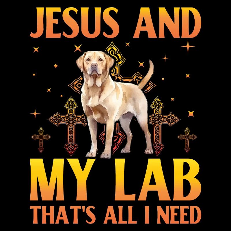 Jesus and my Labrador that's all I need
