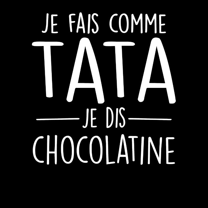 Je Fais Comme Tata Je Dis Chocolatine