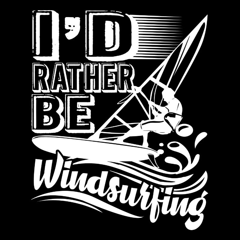 Windsurfing I'd Rather Be Windsurfing