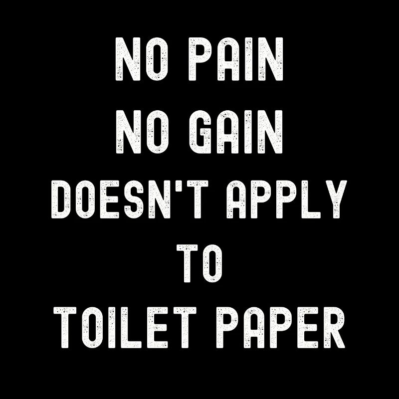 pas de douleur, pas de gain Papier toilette