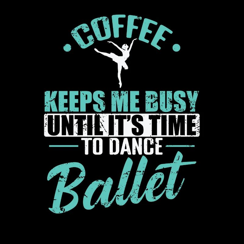Coffee keeps me busy Time to Dance Ballet