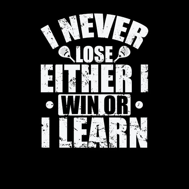 I never love Either I win or I learn Padel Tennis