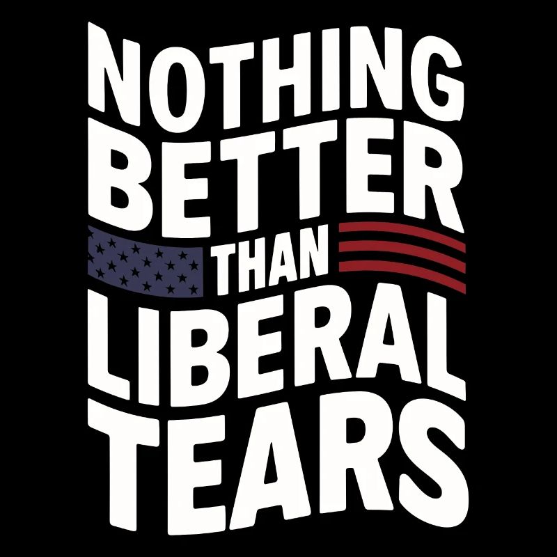 Funny Nothing better than liberal tears Pro 