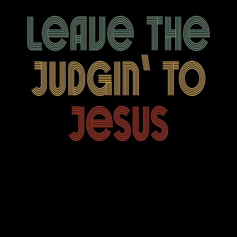 Leave The Judgin' To Jesus
