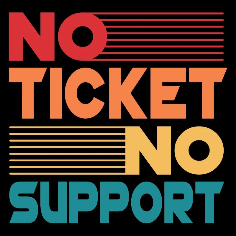 No Ticket No Support Computer Scientist IT Administrator