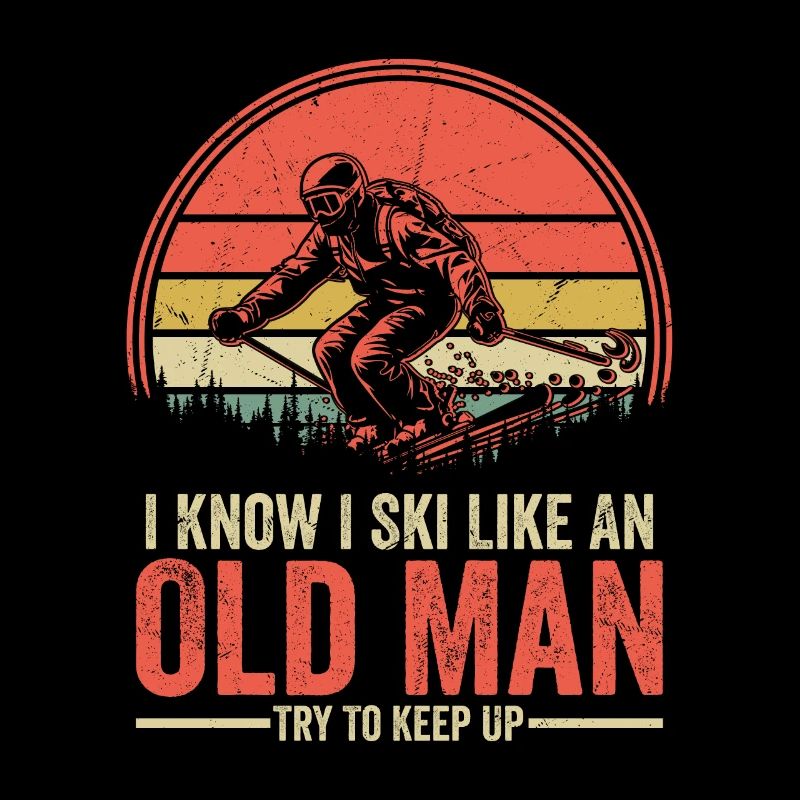 I Know I Ski Like An Old Man Try To Keep Up Skiing