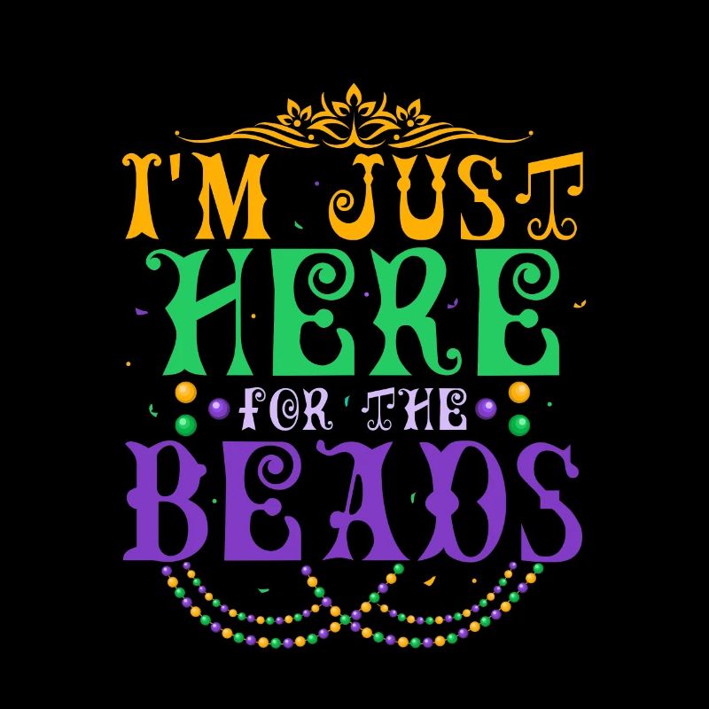 I'm Just Here For The Beads Carnival Mardi Gras