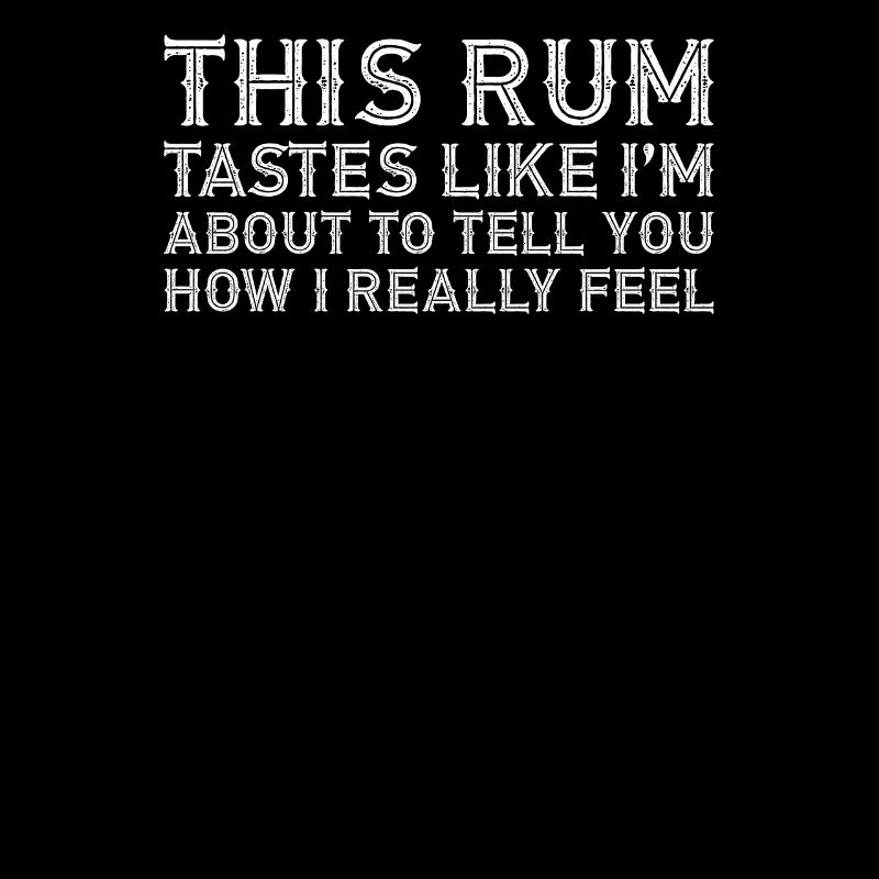 This Rum Tastes Like How I Really Happy Drink Pun