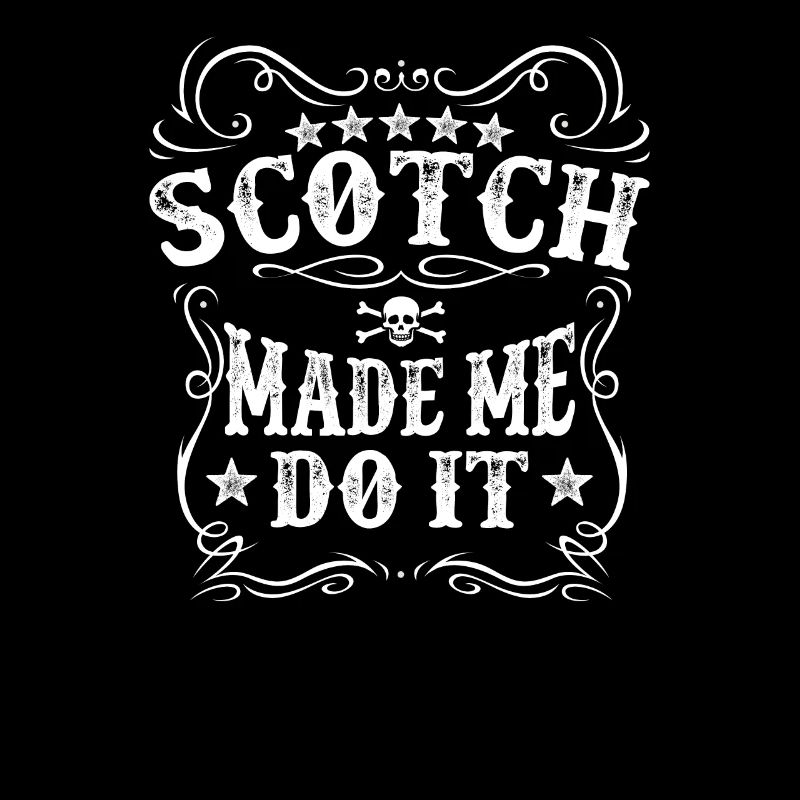 Scotch Made Me Do It Drink Funny Alcohol Whiskey