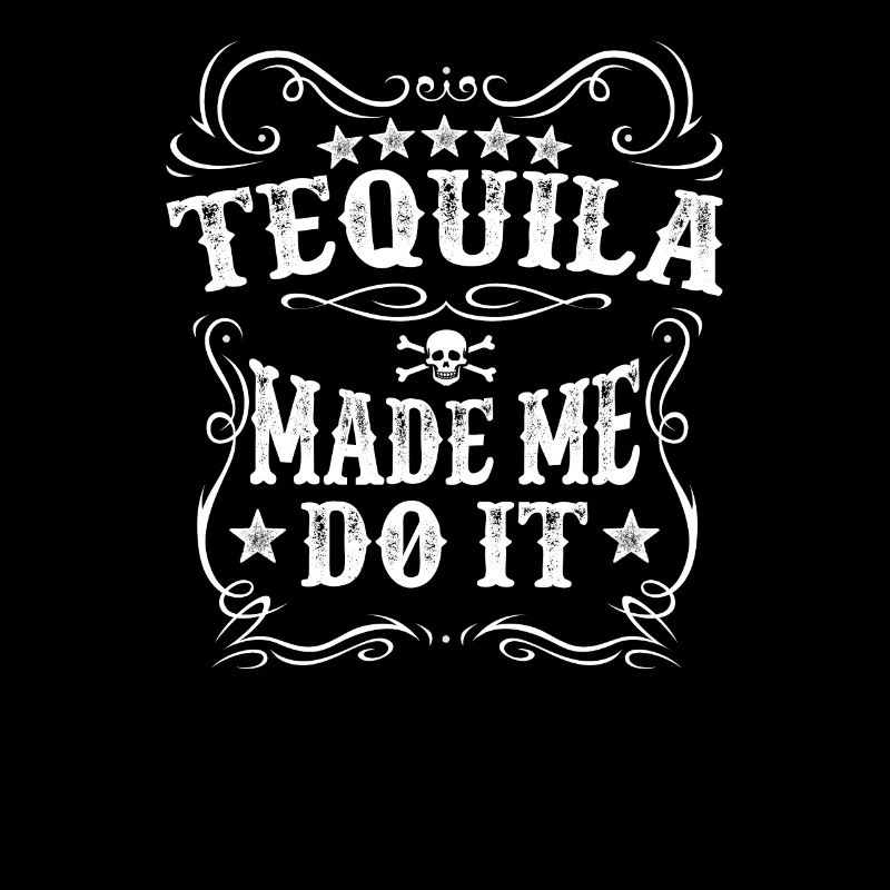 Tequila Made Me Do It Drink Alcohol Comfortable