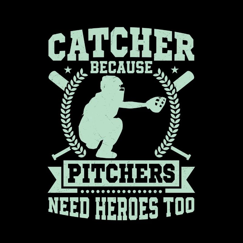 Catcher Because Pitchers Need Heroes Too Baseball
