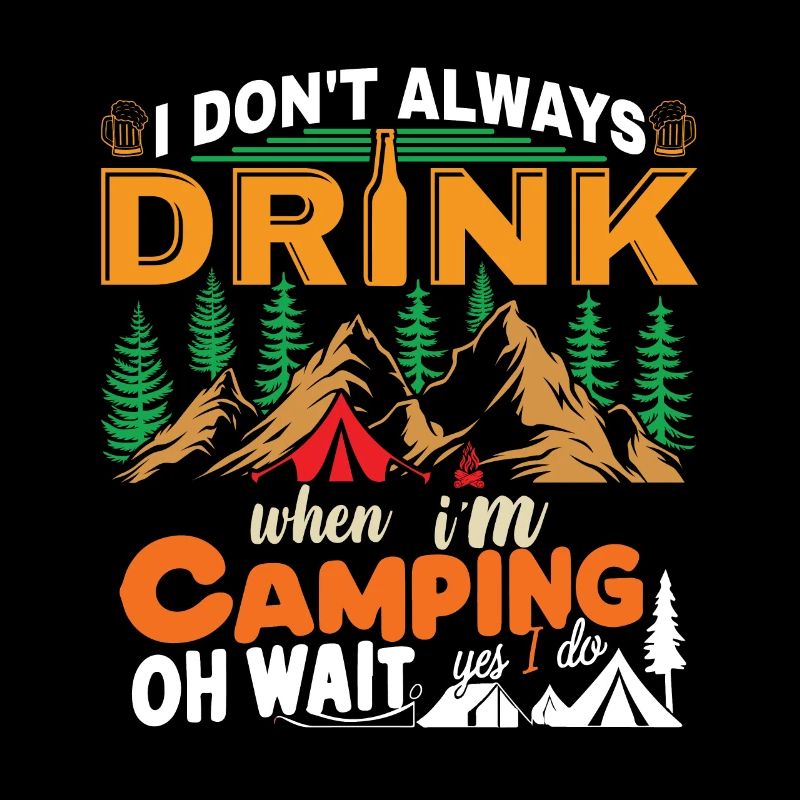 I Don't Always Drink When I'm Camping