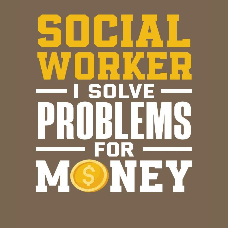 Social worker I solve problems for money