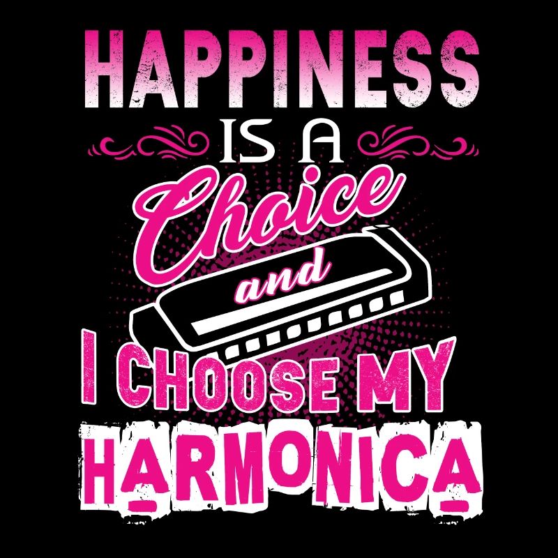 Happiness Is A Choice I Choose My Harmonica