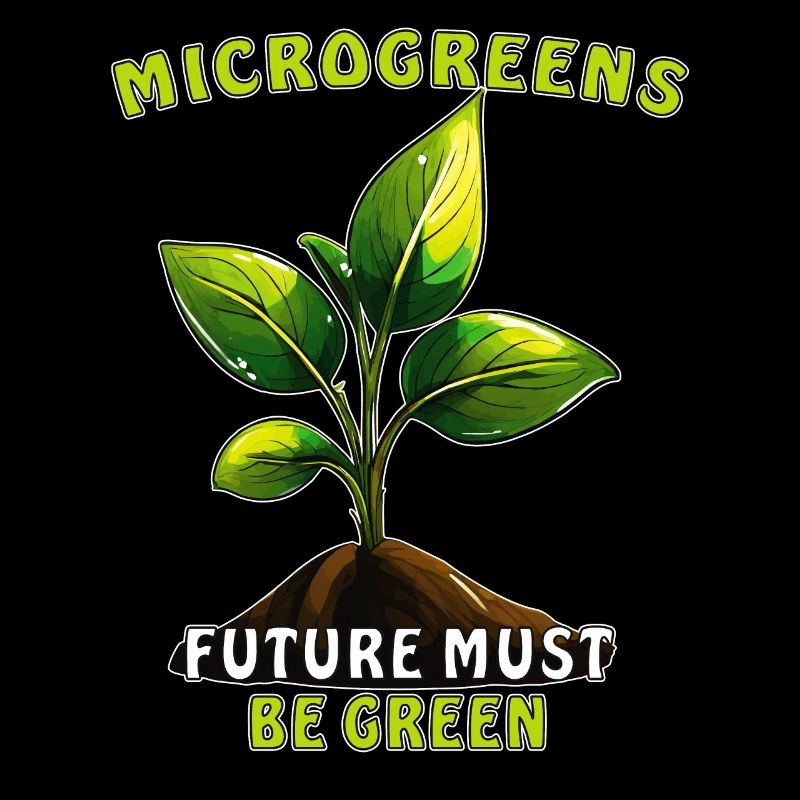 PLANT MICROGREENS FUTURE MUST BE GREEN