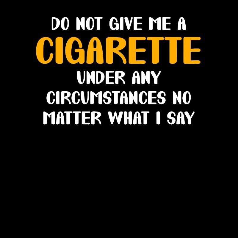 Ne me donne pas de cigarette, peu importe ce que je dis
