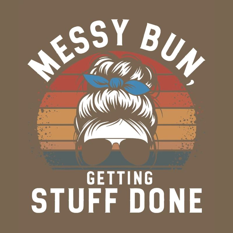 Messy Bun Getting Stuff Done Cleaning Humor