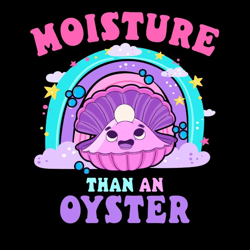 moisture than an oyster embarrassing inappropriate