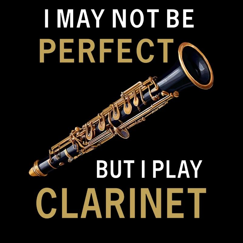 I MAY NOT BE PERFECT CLARINET