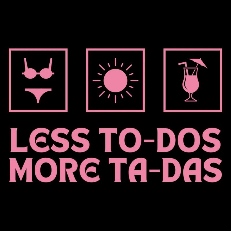 LESS TO-DOS, MORE TA-DAS