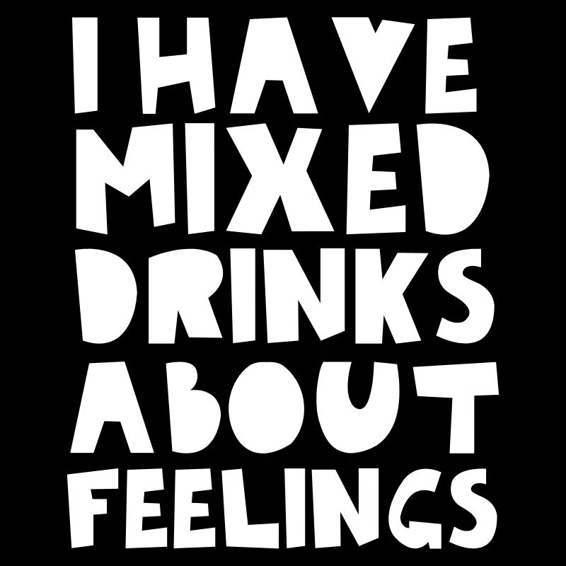 I Have Mixed Drinks About Feelings