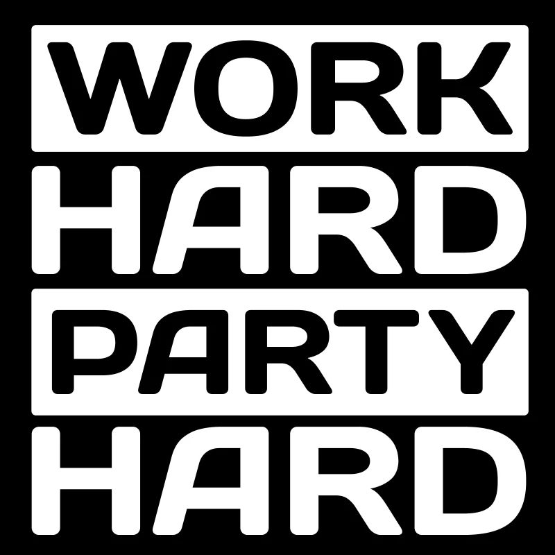 work hard party hard