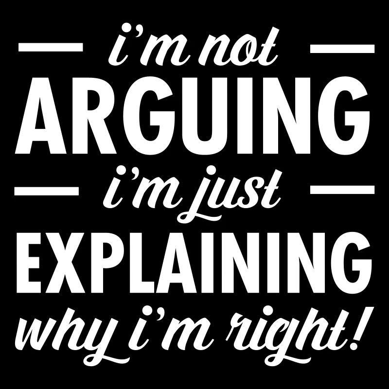I'm Not Arguing...