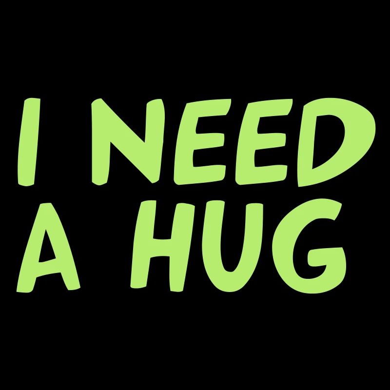 I NEED A HUG