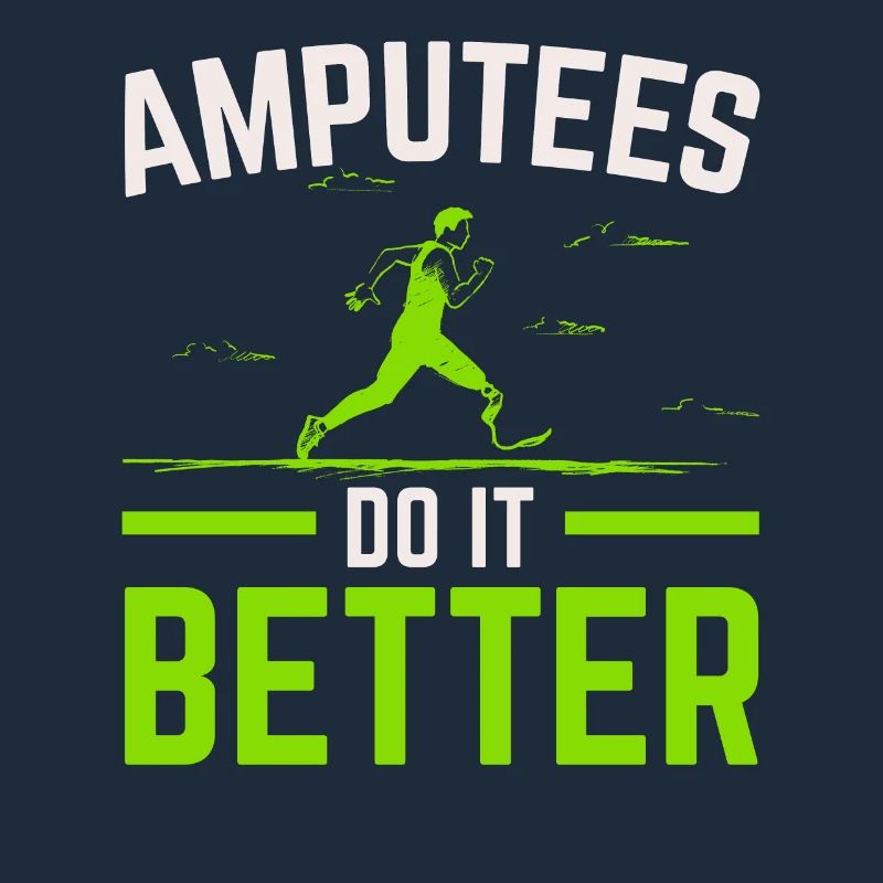 Amputees make it better Amputation Amputated