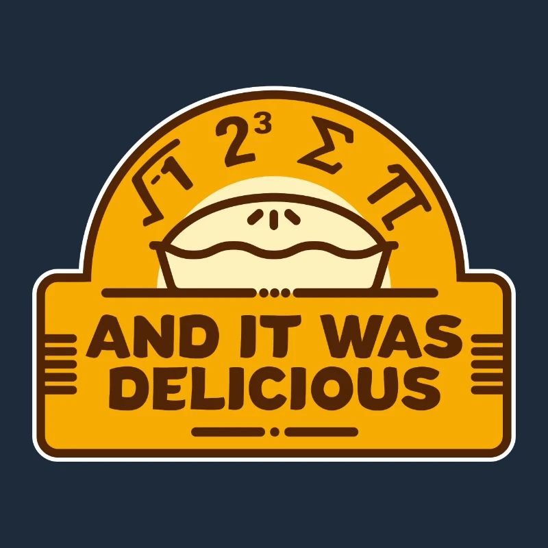 I Ate Some Pi And It Was Delicious! Math nerd