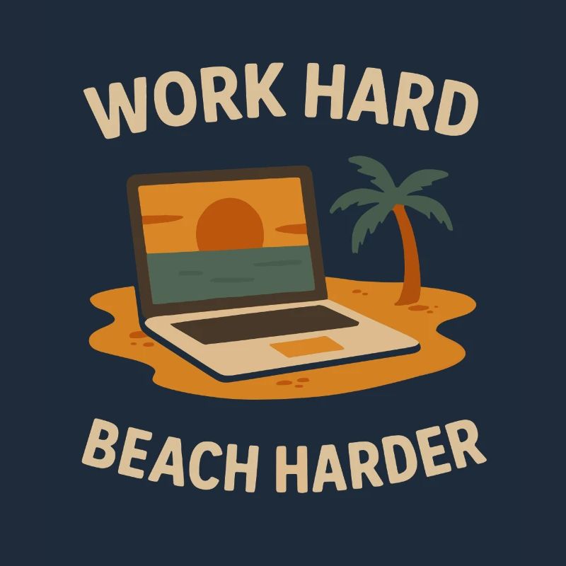 Work hard - even harder on the beach