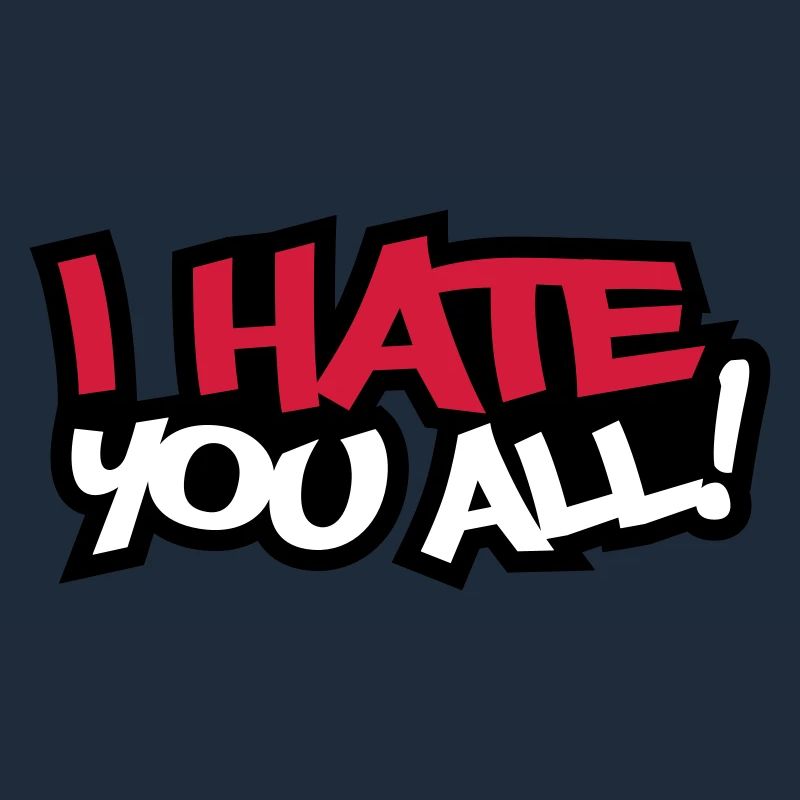 I Hate You All