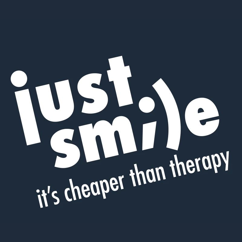 Just Smile - It's Cheaper Than Therapy