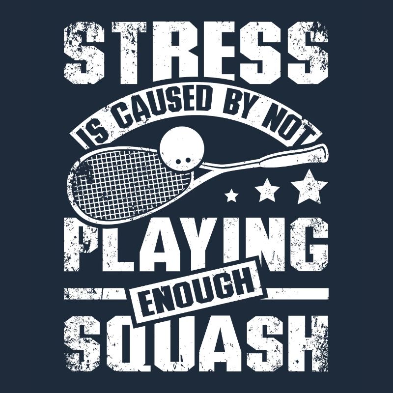 Stress is caused by not playing enough squash