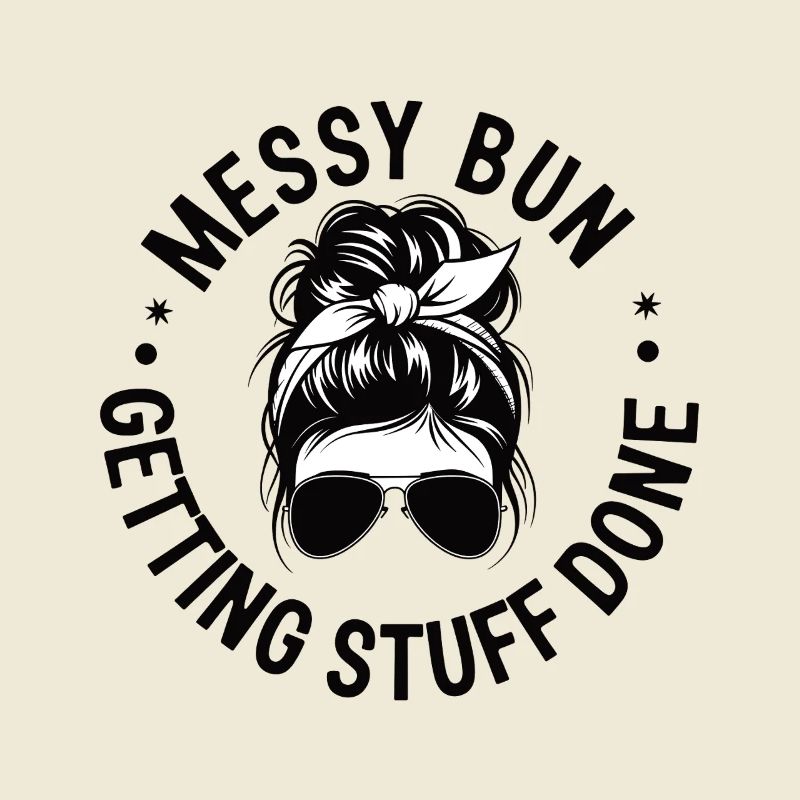 Messy Bun Getting Stuff Done Cleaning Humor
