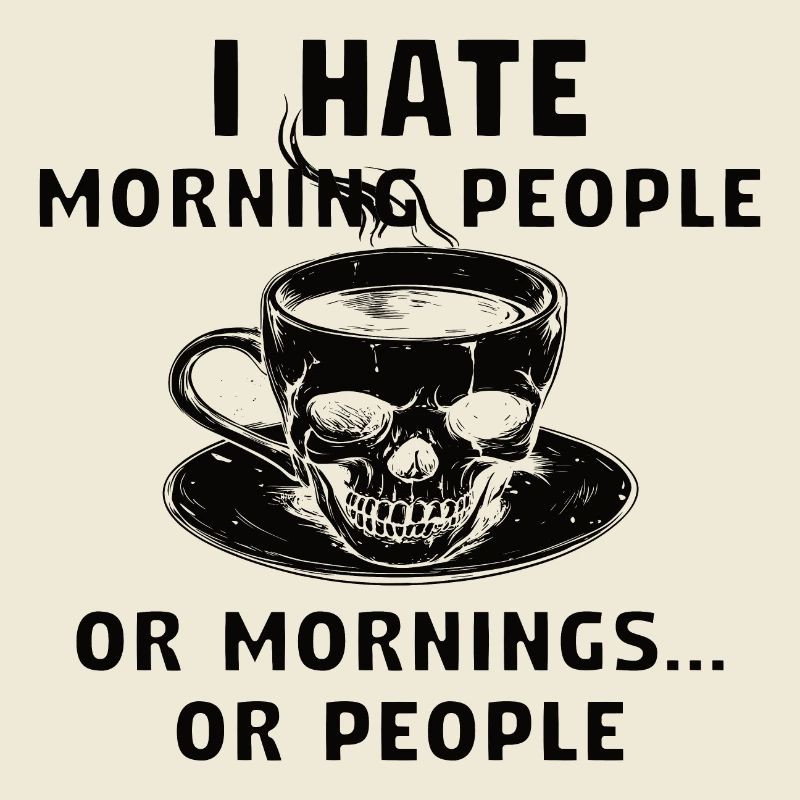 ich hasse Morgenmenschen oder Morgen oder Menschen