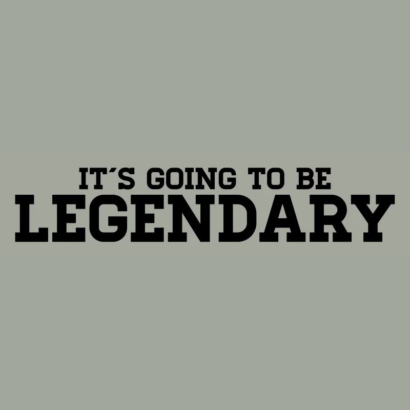 It´s going to be legendary