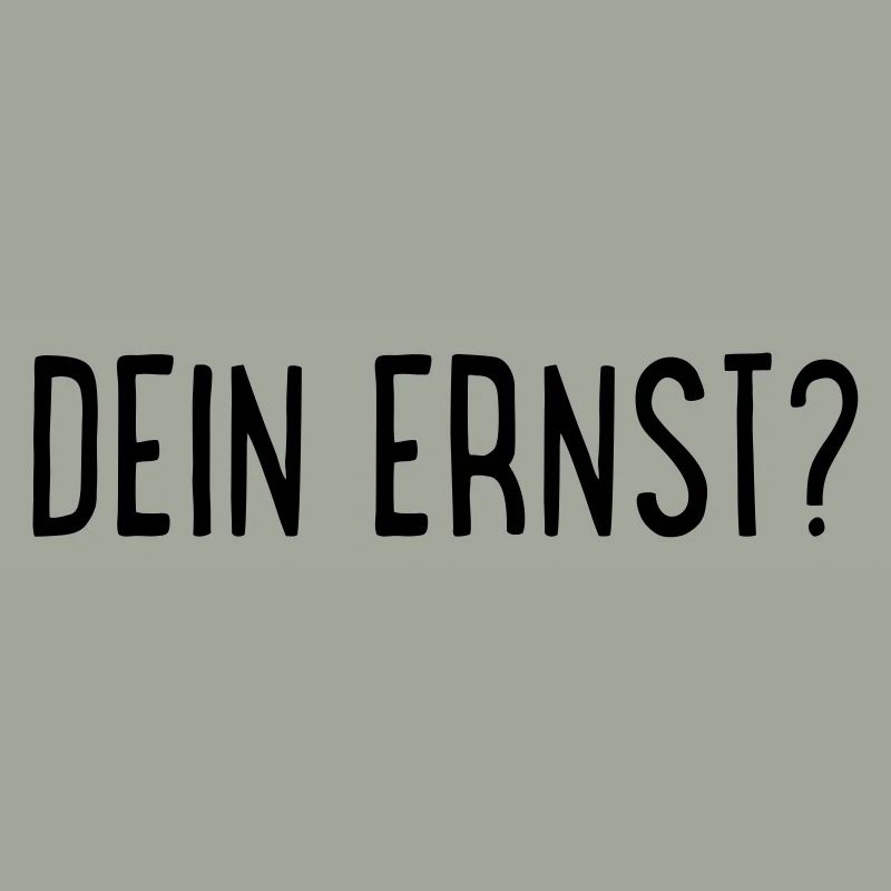 Dein Ernst?