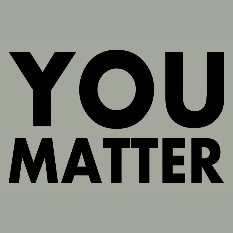 You matter