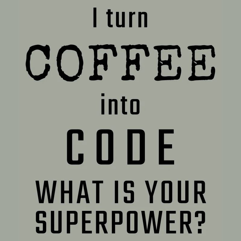 I turn COFFEE into CODE - What is your superpower?