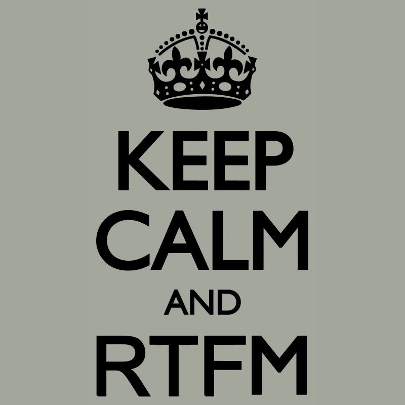 Keep calm and RTFM