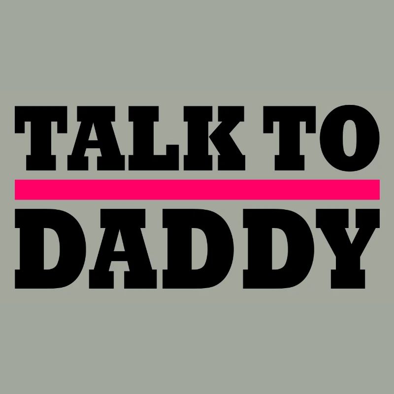 Talk to daddy