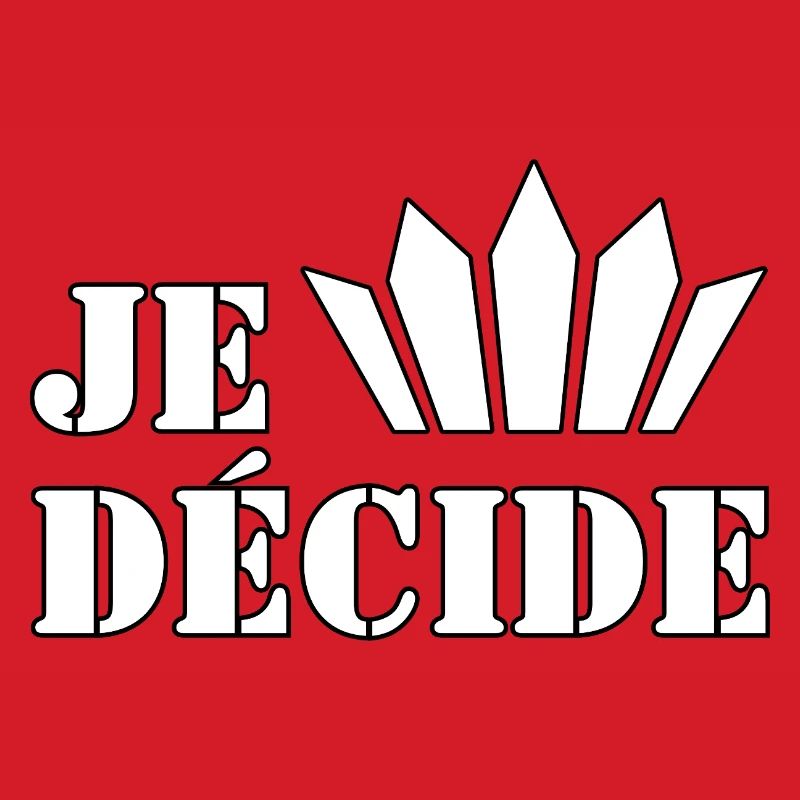 JE DÉCIDE.