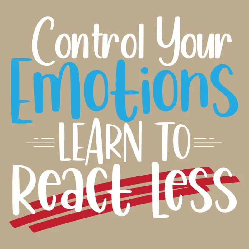 Control Emotions: Learn to React Less