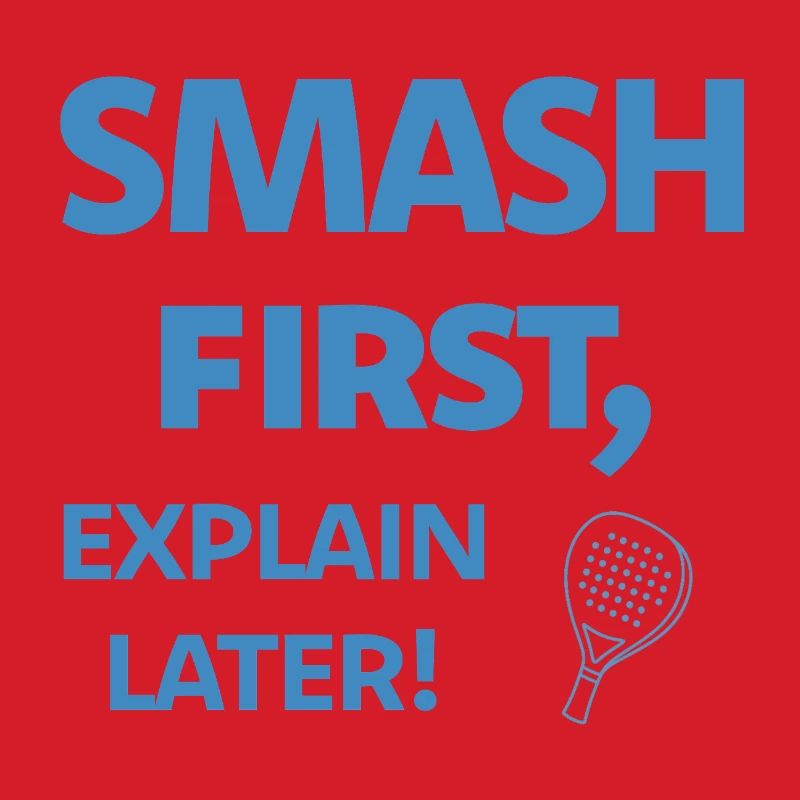 Smash First Explain Later Padel